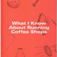What I Know About Running Coffee Shops - KB Coffee Roasters